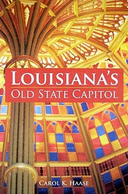 Louisiana's Old State Capitol by Haase, Carol K.