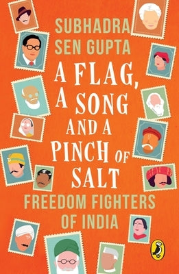 Flag, a Song and a Pinch of Salt: Freedom Fighters of India by Gupta, Subhadra Sen