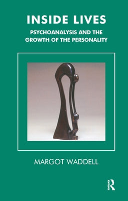 Inside Lives: Psychoanalysis and the Growth of the Personality by Waddell, Margot