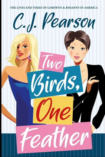 Two Birds, One Feather: The Lives and Times of Lorewyn & Rhianyn in America by Pearson, C. J.