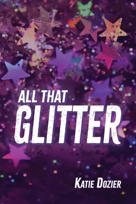All That Glitter by Dozier, Katie
