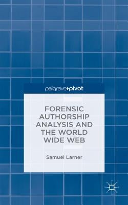 Forensic Authorship Analysis and the World Wide Web by Larner, S.