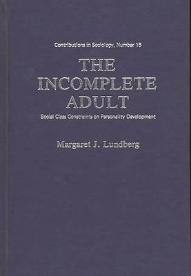 The Incomplete Adult: Social Class Constraints on Personality Development by Martindale, Edith