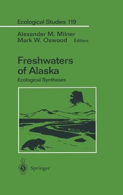 Freshwaters of Alaska: Ecological Syntheses by Milner, Alexander M.
