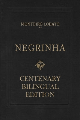 Negrinha - Centenary Bilingual Edition: & the 1920 first edition facsimile by Ferreira Dos Santos, Flavia