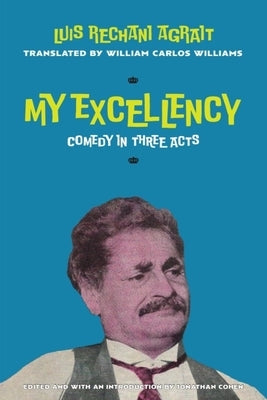 My Excellency: Comedy in Three Acts by Rechani Agrait, Luis