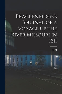 Brackenridge's Journal of a Voyage up the River Missouri in 1811 by Brackenridge, H. M. 1786-1871