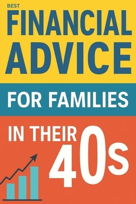 Financial Advice For Families in Their 40s: Smart Money in Your 40s Guide to Building Wealth and a Stress-Free Future by Saggu