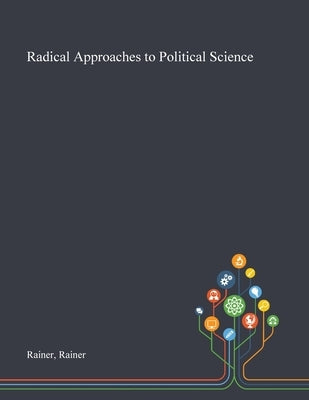 Radical Approaches to Political Science by Rainer, Rainer