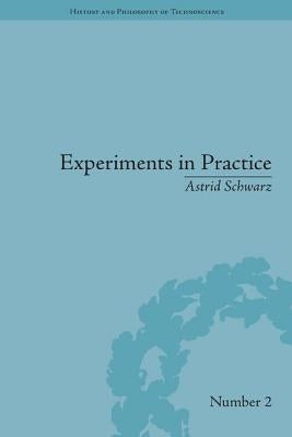 Experiments in Practice by Schwarz, Astrid