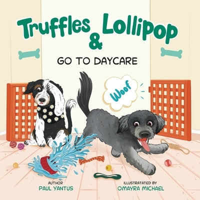 Truffles & Lollipop Go To Daycare by Yantus, Paul M.