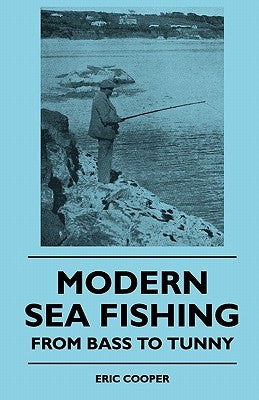 Modern Sea Fishing - From Bass To Tunny by Cooper, Eric