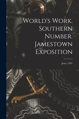 World's Work. Southern Number. Jamestown Exposition; June, 1907 by Anonymous