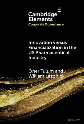 Innovation Versus Financialization in the Us Pharmaceutical Industry by Tulum, Öner