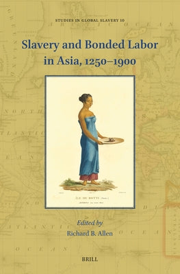 Slavery and Bonded Labor in Asia, 1250-1900 by Allen, Richard B.