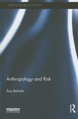 Anthropology and Risk by Boholm, Asa
