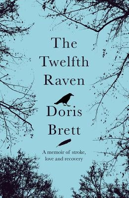 The Twelfth Raven: A Memoir of Stroke, Love and Recovery by Brett, Doris