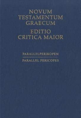 Novum Testamentum Graecum, Editio Critica Maior: Parallel Pericopes - Special Volume Regarding the Synoptic Gospels by American Bible Society