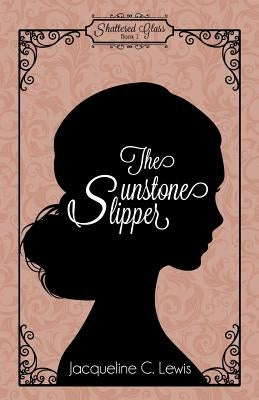 The Sunstone Slipper by Lewis, Jacqueline C.