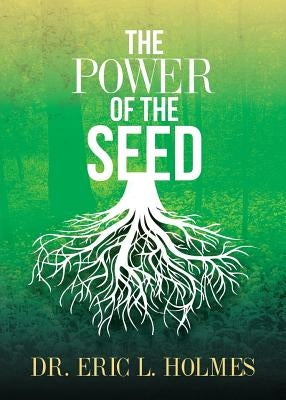 The Power of the Seed by Holmes, Eric L.