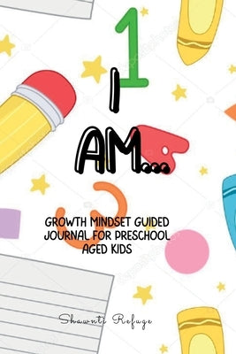 I AM... Growth Mindset Journal for Preschool Kids by Refuge, Shawnti