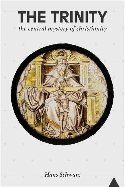 The Trinity: The Central Mystery of Christianity by Schwarz, Hans