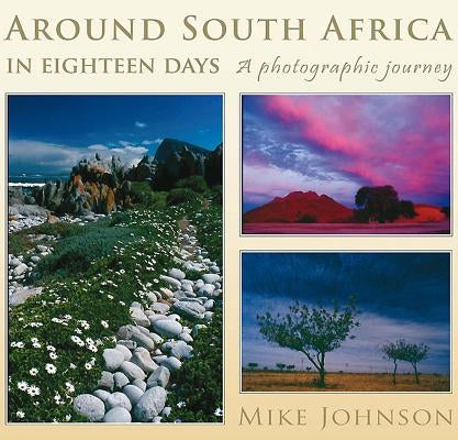 Around South Africa in Eighteen Days: A Photographic Journey by Johnson, Mike