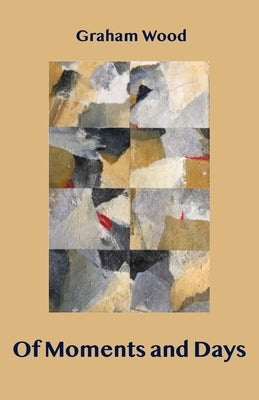 Of Moments and Days by Wood, Graham