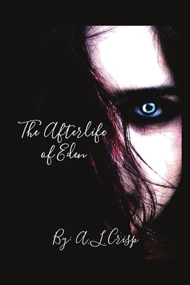 The Afterlife Of Eden by Crisp, A. L.