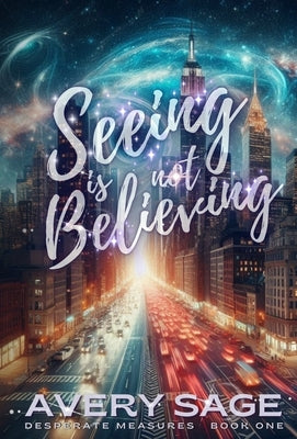 Seeing is Not Believing by Sage, Avery