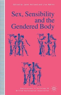 Sex, Sensibility and the Gendered Body by Adkins, Lisa