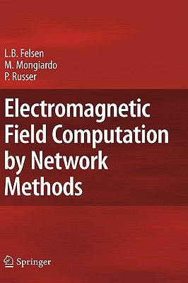 Electromagnetic Field Computation by Network Methods by Felsen, Leopold B.