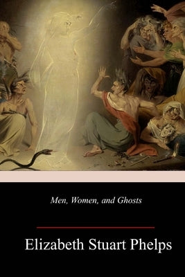 Men, Women, and Ghosts by Phelps, Elizabeth Stuart