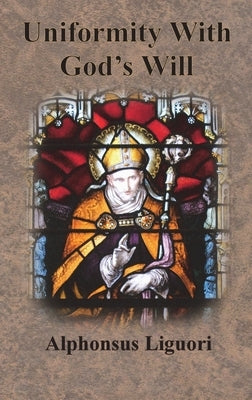 Uniformity With God's Will by Liguori, Alphonsus