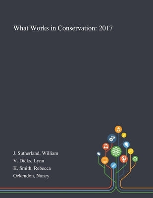 What Works in Conservation: 2017 by J. Sutherland, William
