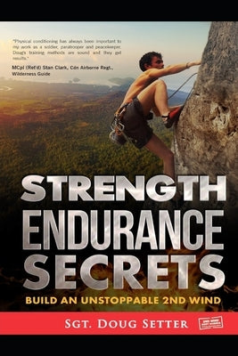 Strength Endurance Secrets: Build An Unstoppable 2nd Wind by Setter, Douglas C.