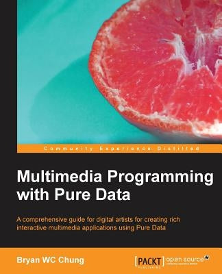 Multimedia Programming with Pure Data by Chung, Bryan