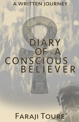 Diary of a Conscious Believer: A written Journey by Toure', Faraji