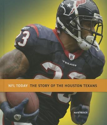 The Story of the Houston Texans by Frisch, Nate