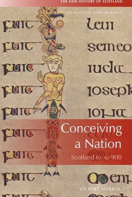 Conceiving a Nation: Scotland to Ad 900 by Márkus, Gilbert