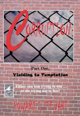 Corruption: Part One, Yielding to Temptation by Stewart, Howard S.