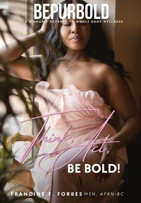 BePurBold: A Woman's Journey to Whole Body Wellness by Forbes, Francine F.