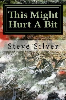 This Might Hurt A Bit by Silver, Steve