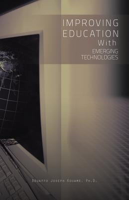Improving Education with Emerging Technologies by Kouame Ph. D., Bouaffo Joseph