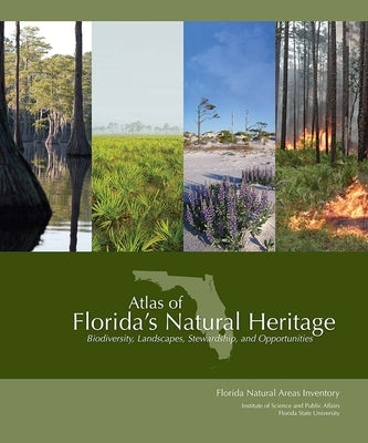 Atlas of Florida's Natural Heritage: Biodiversity, Landscapes, Stewardship, and Opportunities by Knight, Gary R.