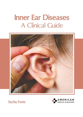 Inner Ear Diseases: A Clinical Guide by Forte, Sacha