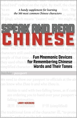 Speak and Read Chinese: Fun Mnemonic Devices for Remembering Chinese Words and Their Tones by Herzberg, Larry