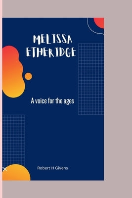 Melissa Etheridge: A voice for the ages by H. Givens, Robert