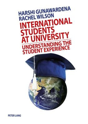 International Students at University: Understanding the Student Experience by Gunawardena, Harshi