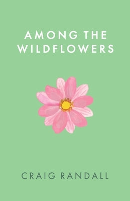 Among the Wildflowers by Randall, Craig